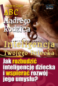 ABC Mdrego Rodzica: Inteligencja Twojego Dziecka