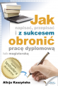 Jak napisa, przepisa i z sukcesem obroni prac dyplomow?